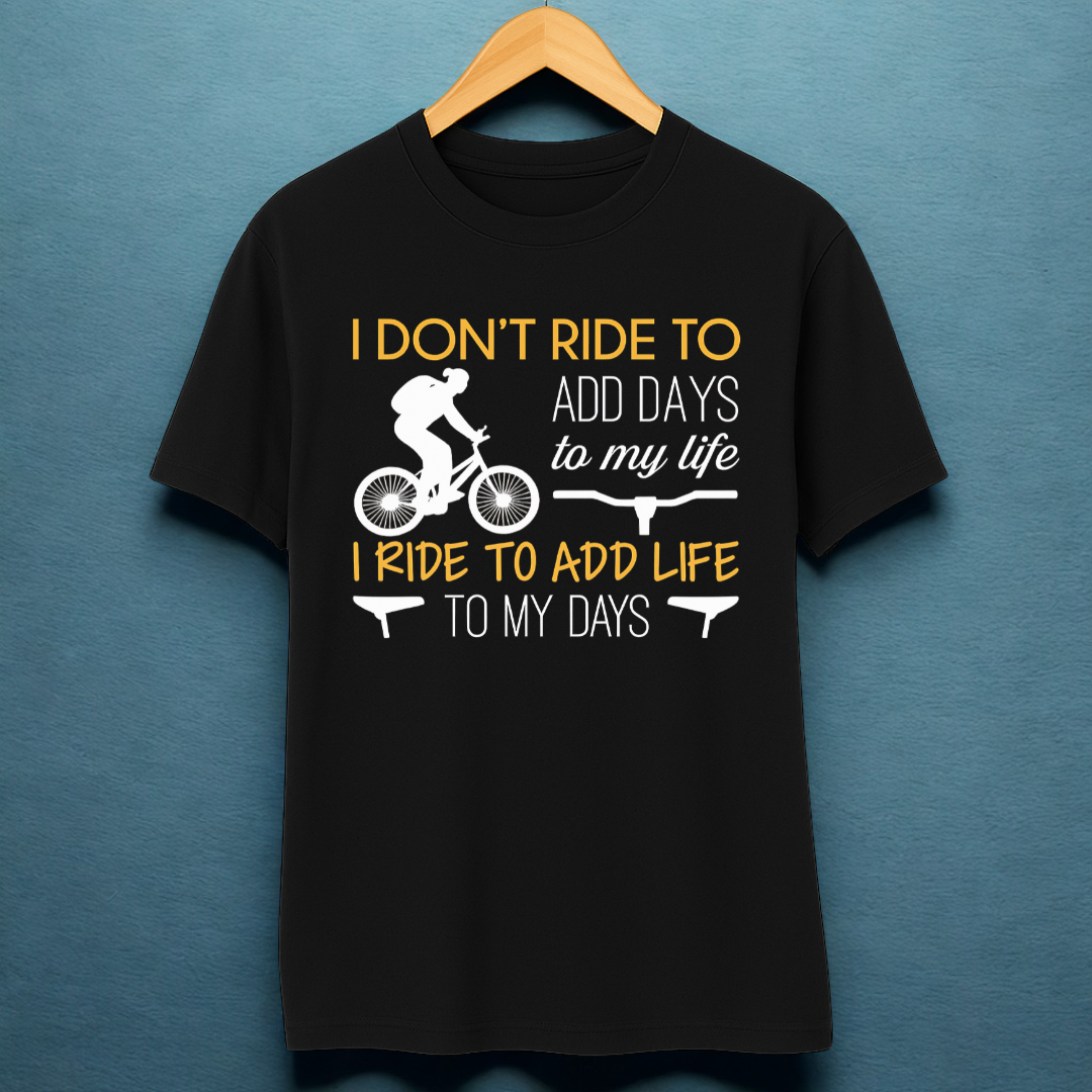 I RIDE TO ADD LIFE TO MY DAYS!