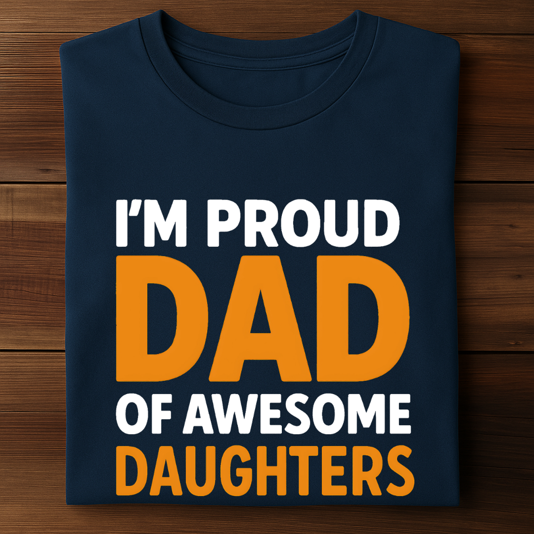 I'M PROUD DAD OF AWESOME DAUGHTERS!