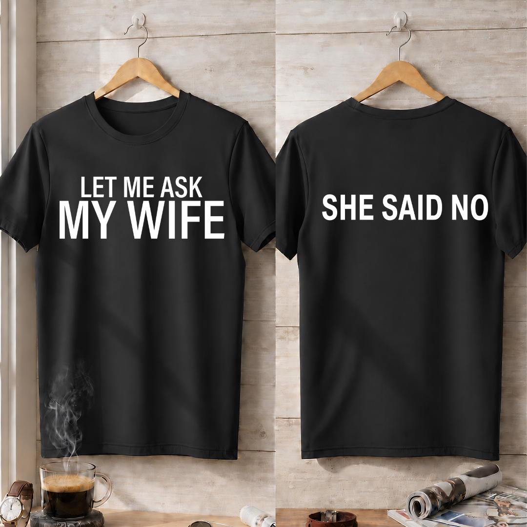 LER ME ASK MY WIFE T-Shirt !