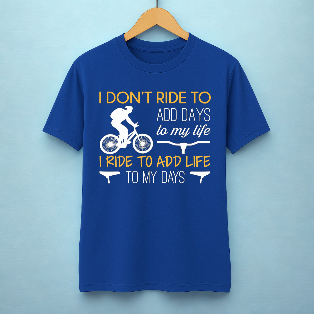 I RIDE TO ADD LIFE TO MY DAYS!