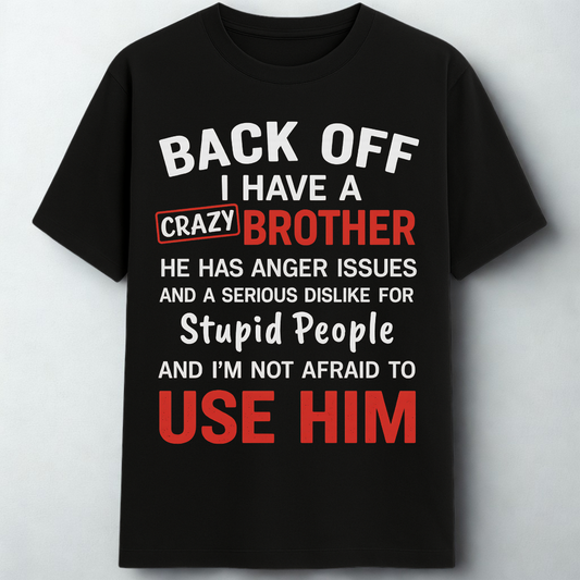 BACK OFF - I have a crazy brother!