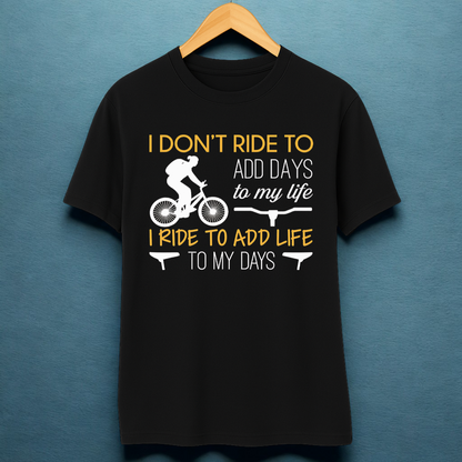 I RIDE TO ADD LIFE TO MY DAYS!