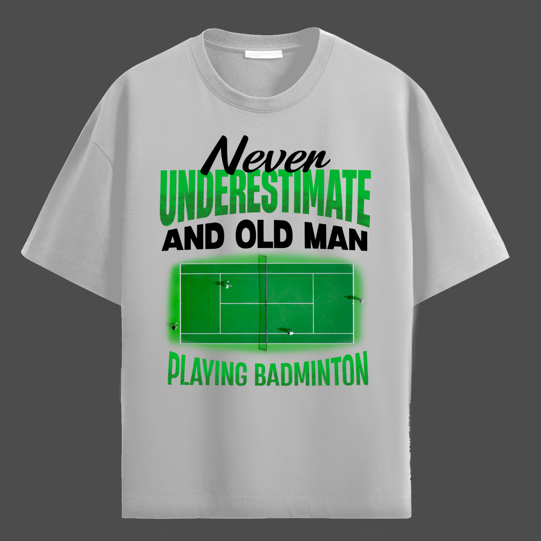 NEVER UNDERESTIMATE AN OLD MAN WITH BADMINTON!