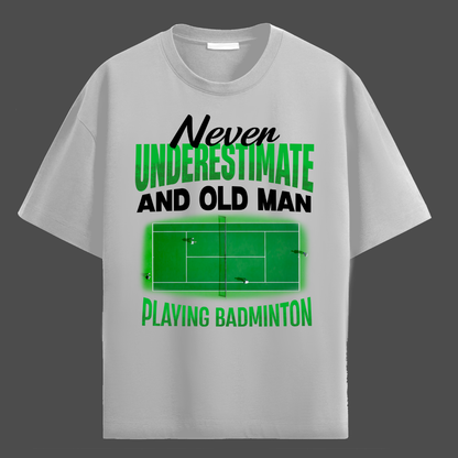 NEVER UNDERESTIMATE AN OLD MAN WITH BADMINTON!