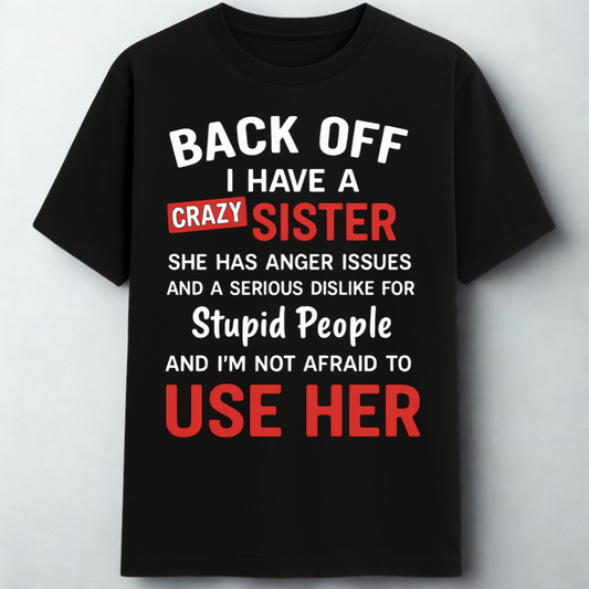 BACK OFF - I have a crazy sister!