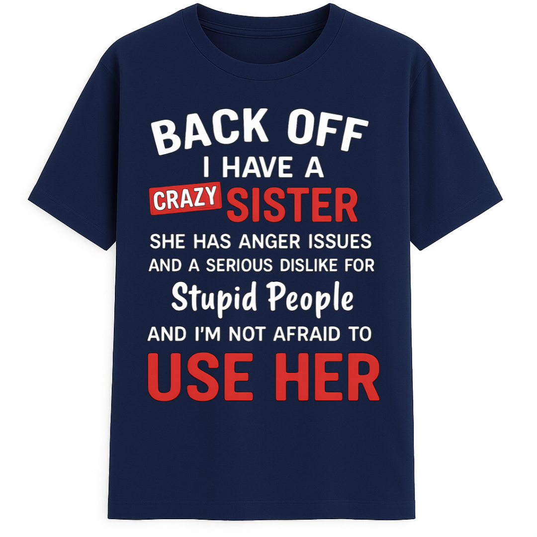 BACK OFF - I have a crazy sister!