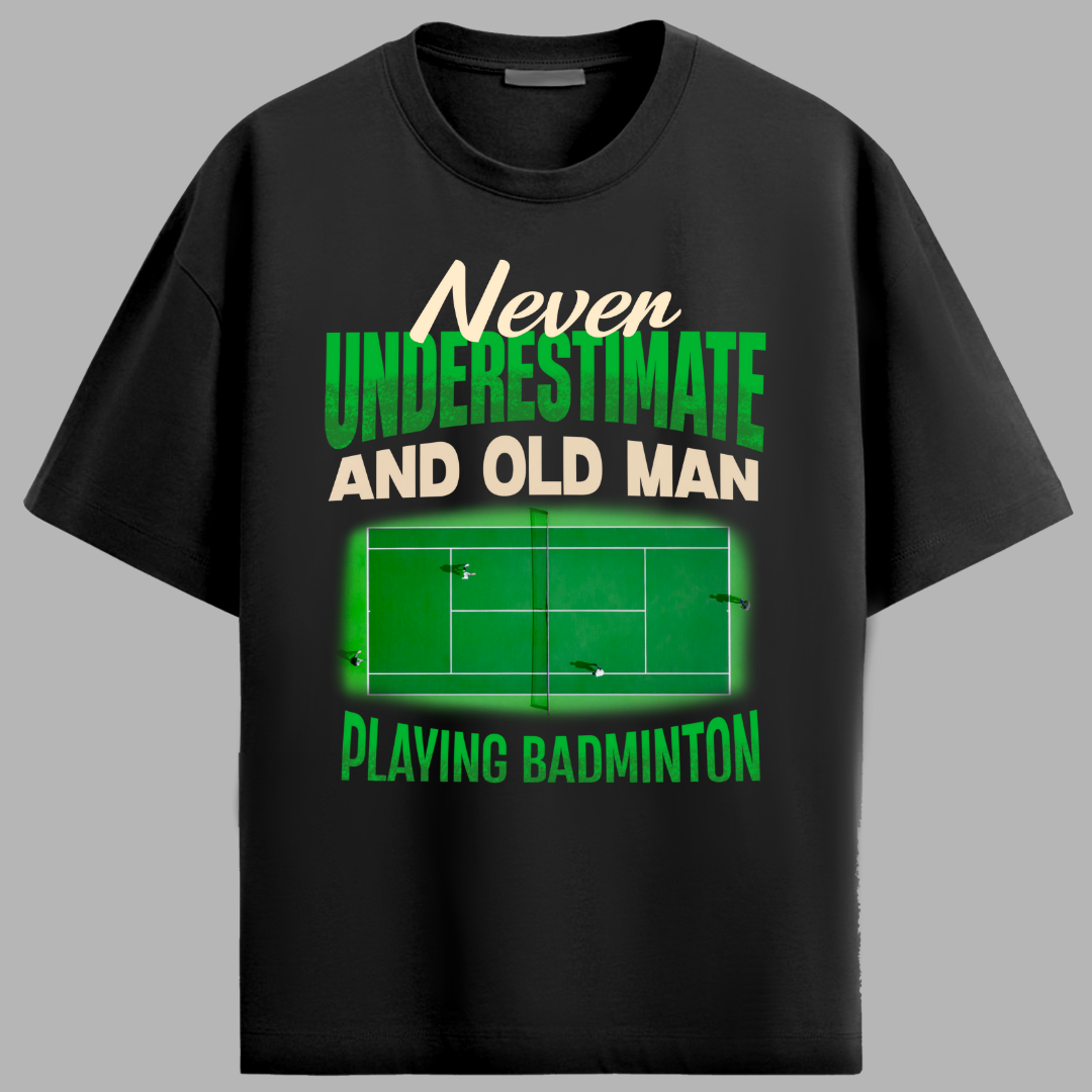 NEVER UNDERESTIMATE AN OLD MAN WITH BADMINTON!