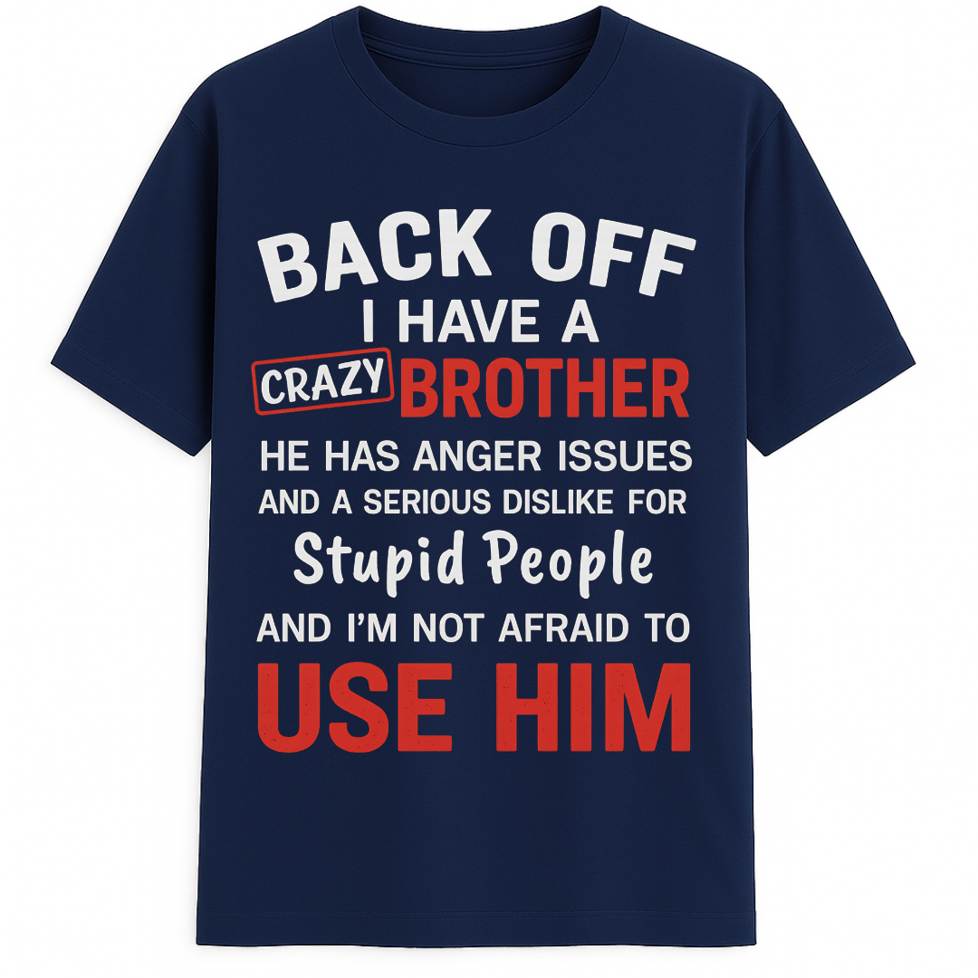 BACK OFF - I have a crazy brother!