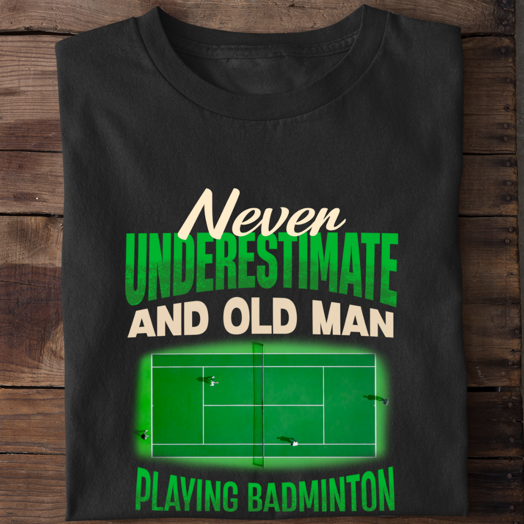 NEVER UNDERESTIMATE AN OLD MAN WITH BADMINTON!