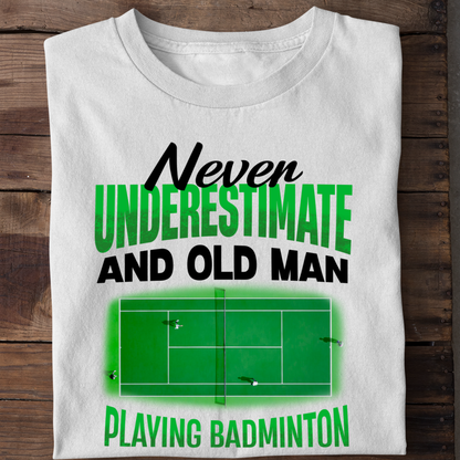NEVER UNDERESTIMATE AN OLD MAN WITH BADMINTON!
