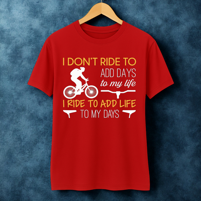 I RIDE TO ADD LIFE TO MY DAYS!