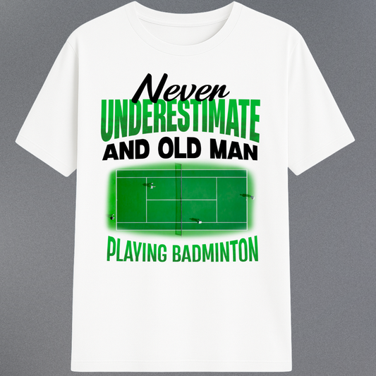 NEVER UNDERESTIMATE AN OLD MAN WITH BADMINTON!