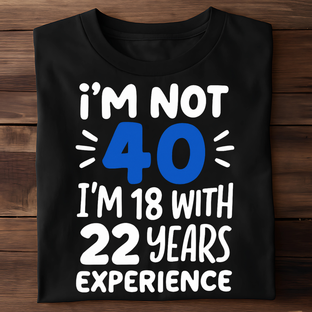 I'M NOT 40, I'M 18