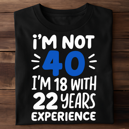 I'M NOT 40, I'M 18