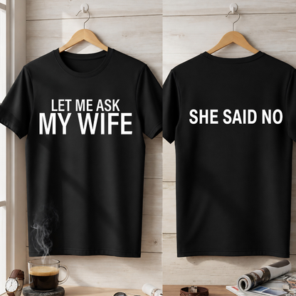 LER ME ASK MY WIFE T-Shirt !