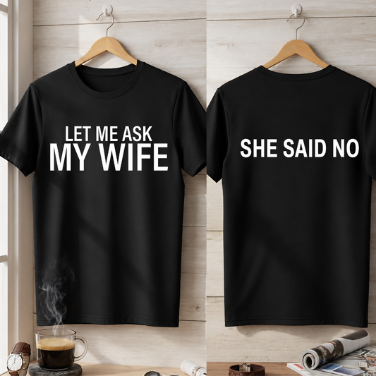 LER ME ASK MY WIFE T-Shirt !