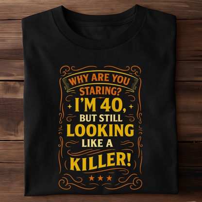 I AM 40 BUT STILL LOOKING LIKE A KILLER!