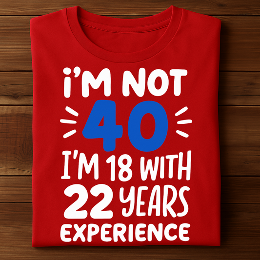 I'M NOT 40, I'M 18