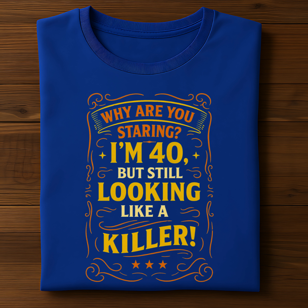 I AM 40 BUT STILL LOOKING LIKE A KILLER!