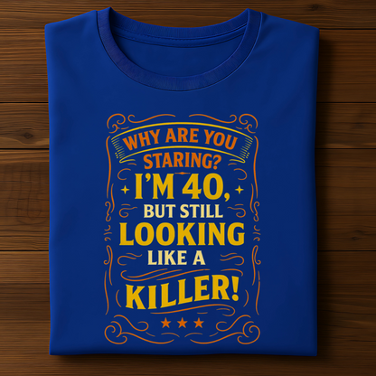 I AM 40 BUT STILL LOOKING LIKE A KILLER!
