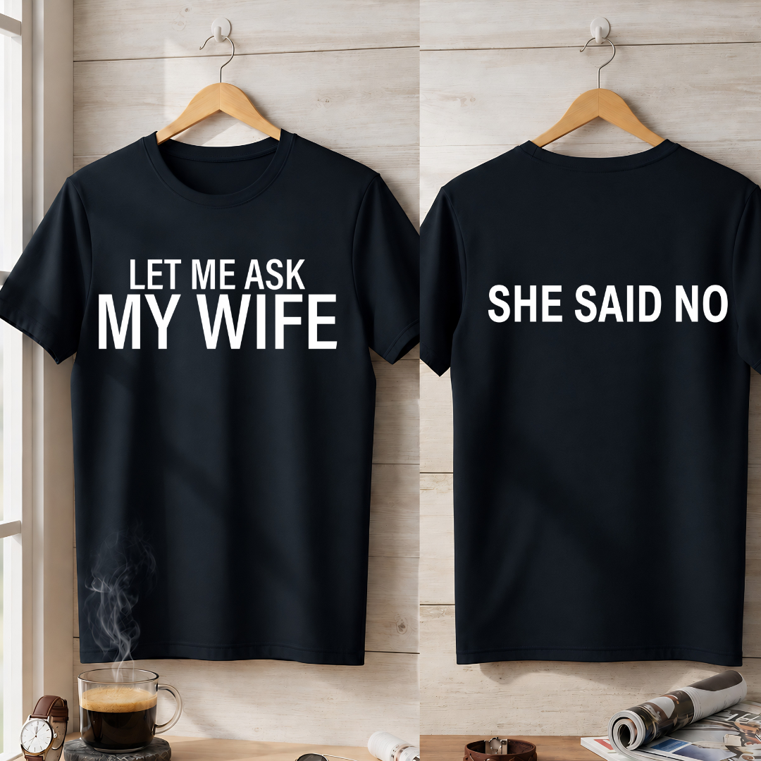 LER ME ASK MY WIFE T-Shirt !