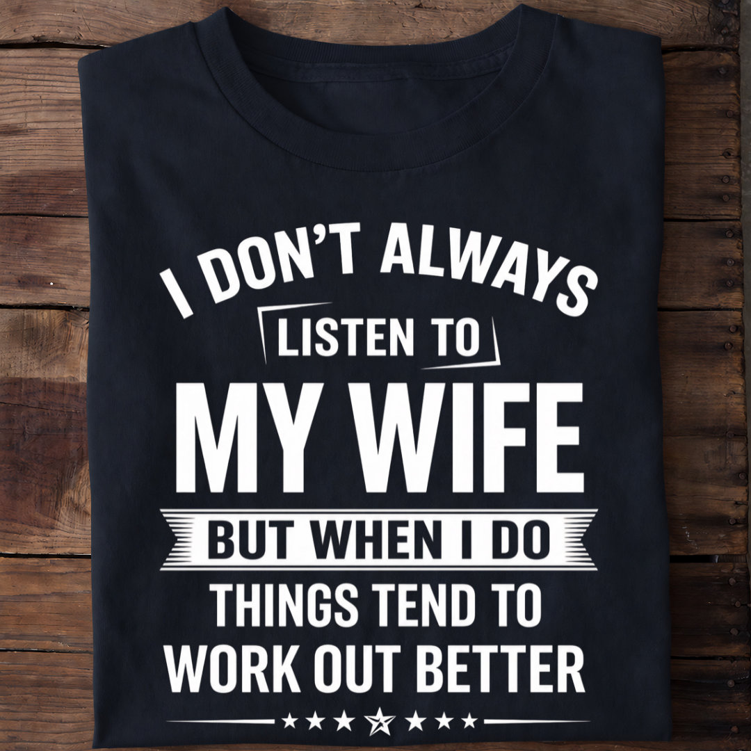 LISTEN TO WIFE T-Shirt !