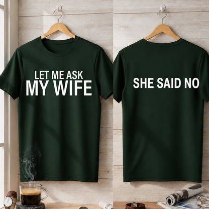 LER ME ASK MY WIFE T-Shirt !