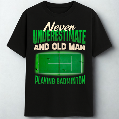 NEVER UNDERESTIMATE AN OLD MAN WITH BADMINTON!