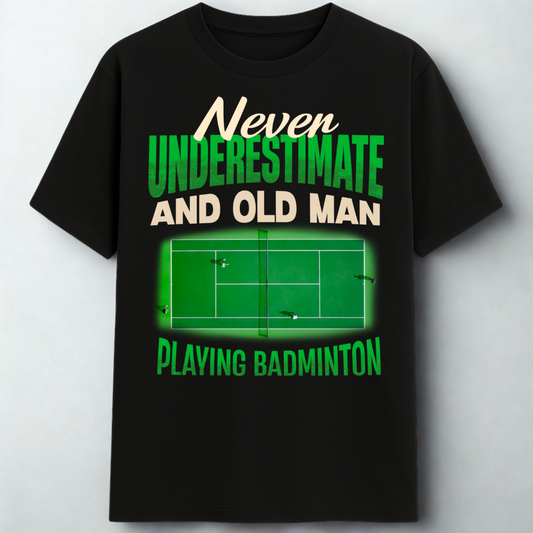 NEVER UNDERESTIMATE AN OLD MAN WITH BADMINTON!