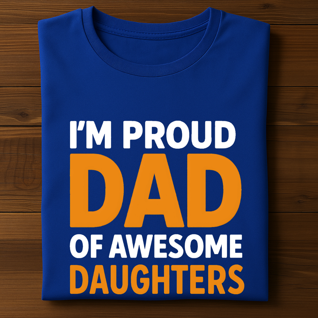 I'M PROUD DAD OF AWESOME DAUGHTERS!