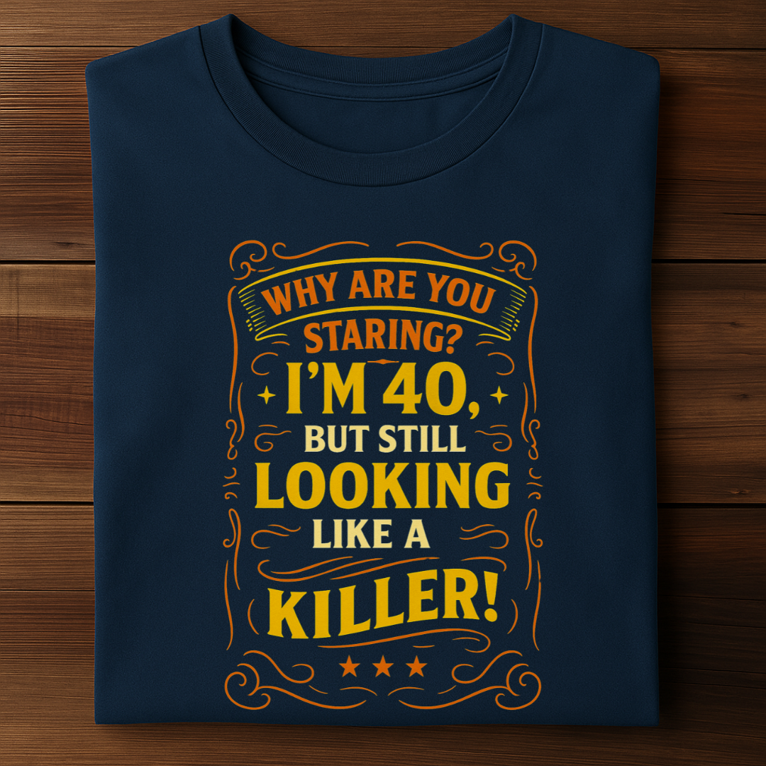 I AM 40 BUT STILL LOOKING LIKE A KILLER!