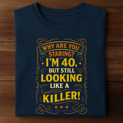 I AM 40 BUT STILL LOOKING LIKE A KILLER!