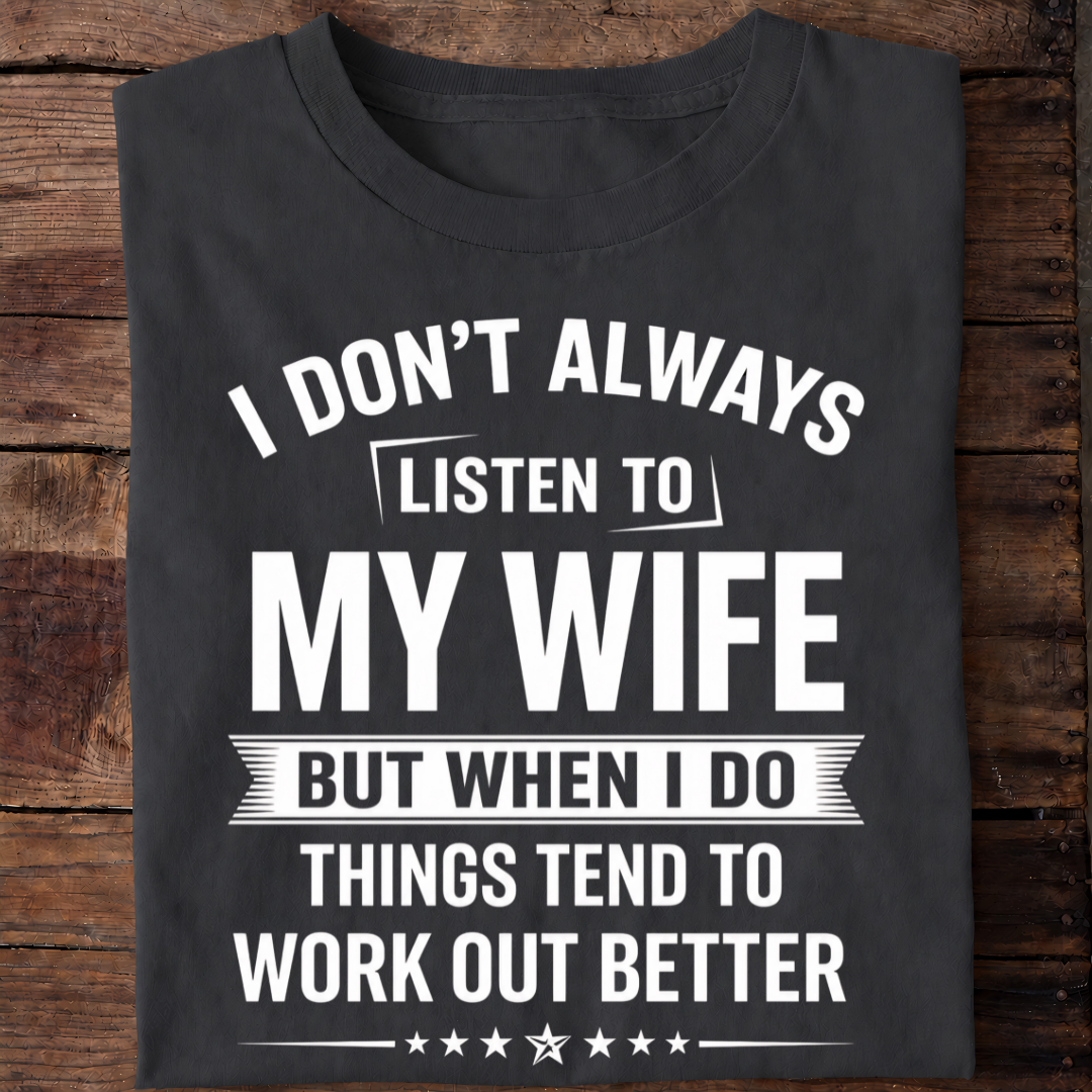 LISTEN TO WIFE T-Shirt !