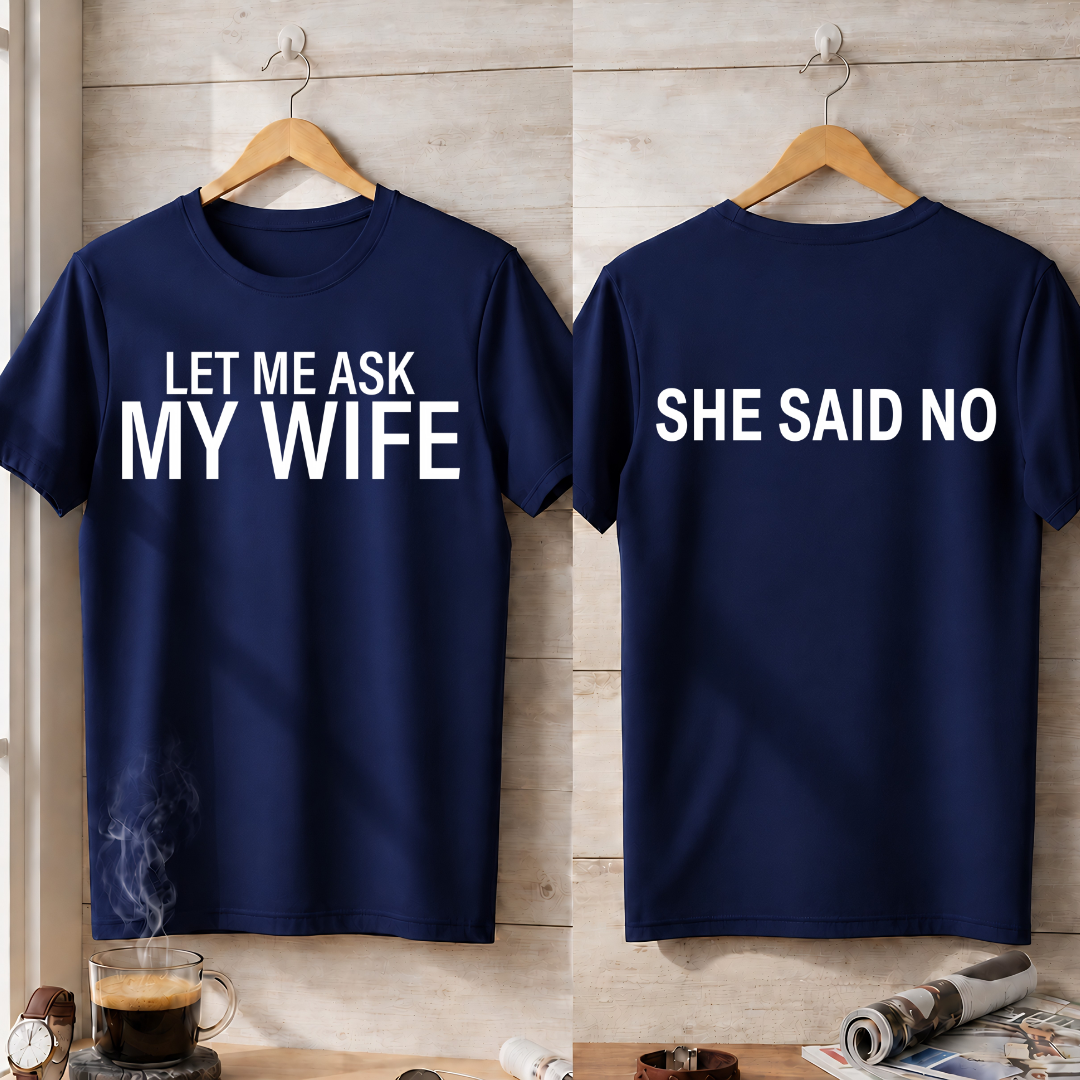 LER ME ASK MY WIFE T-Shirt !