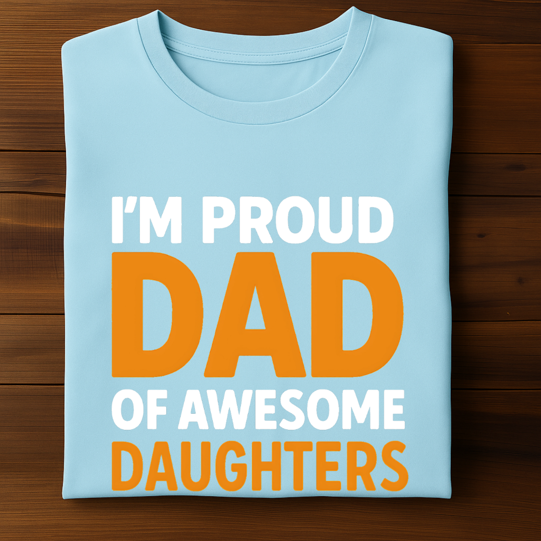 I'M PROUD DAD OF AWESOME DAUGHTERS!
