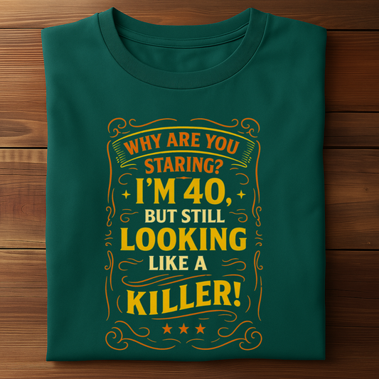 I AM 40 BUT STILL LOOKING LIKE A KILLER!