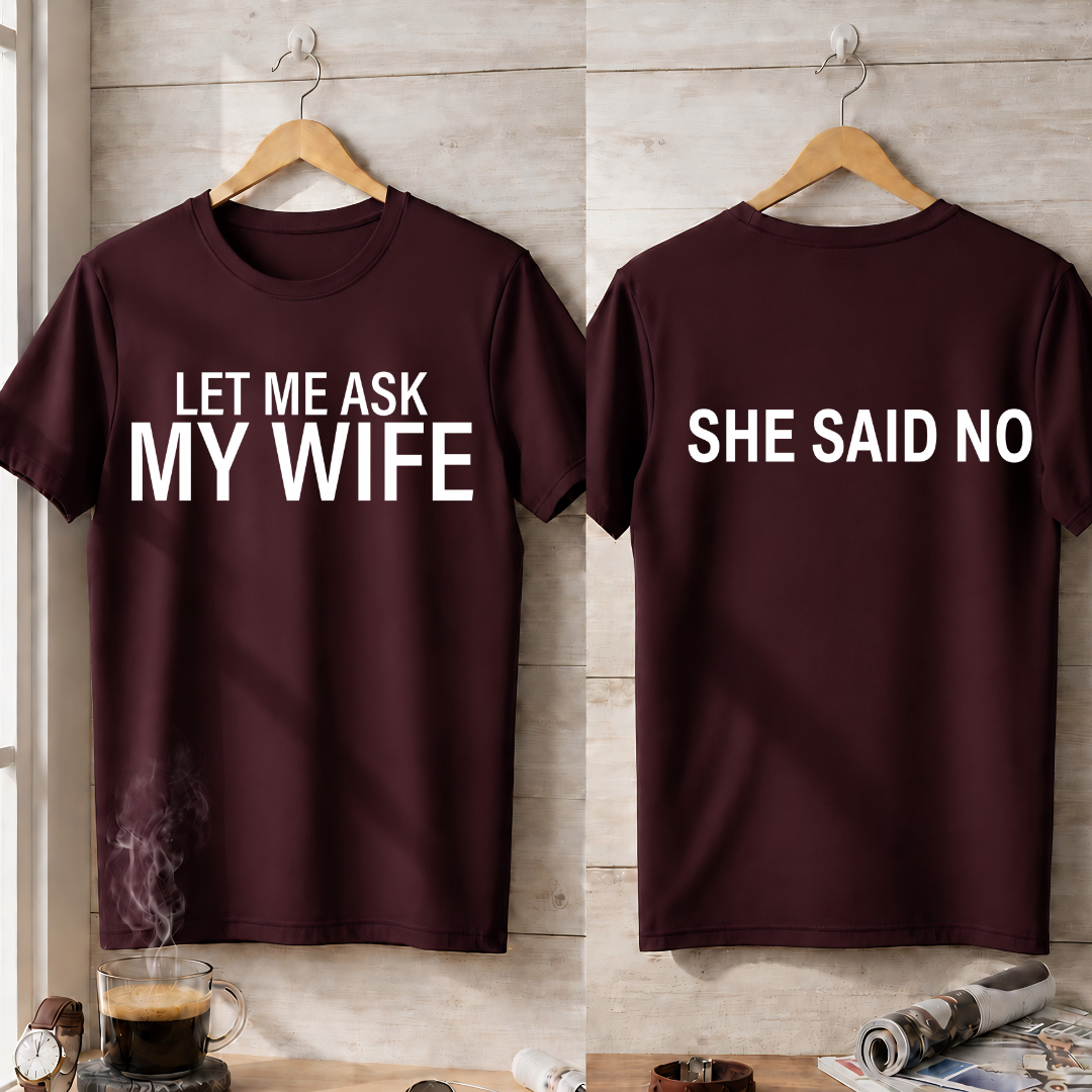 LER ME ASK MY WIFE T-Shirt !