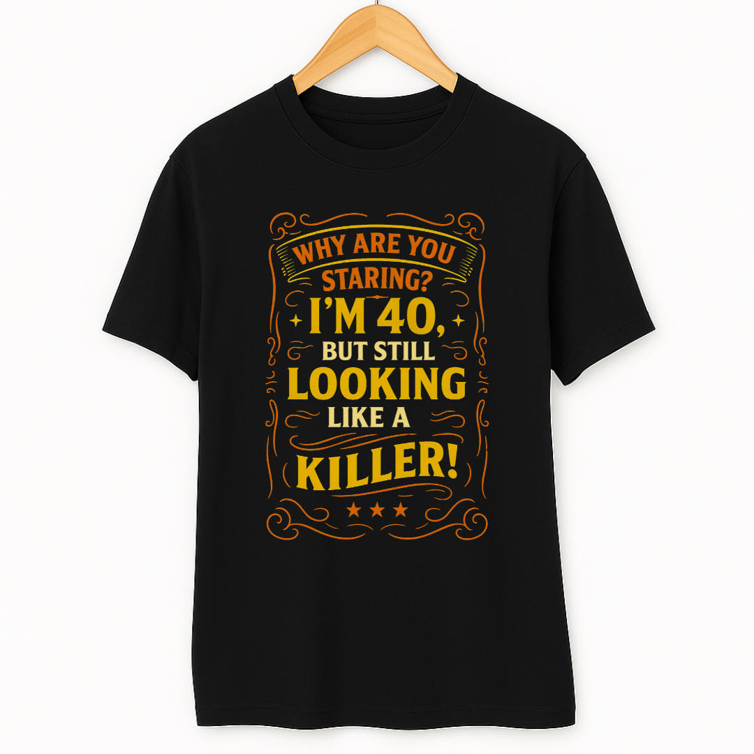 I AM 40 BUT STILL LOOKING LIKE A KILLER!