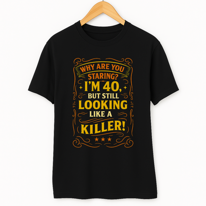 I AM 40 BUT STILL LOOKING LIKE A KILLER!
