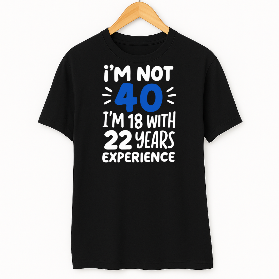 I'M NOT 40, I'M 18