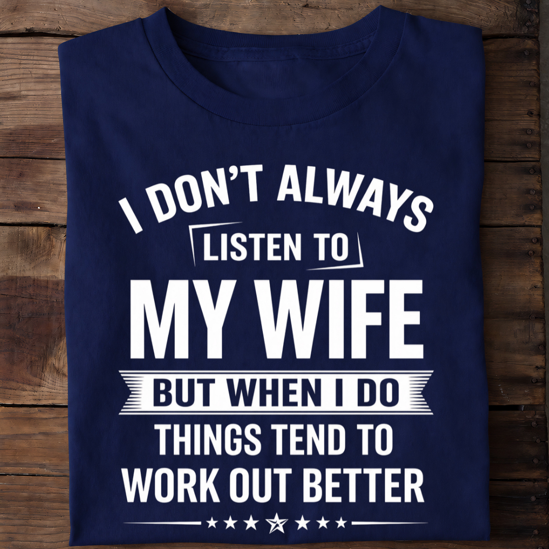 LISTEN TO WIFE T-Shirt !