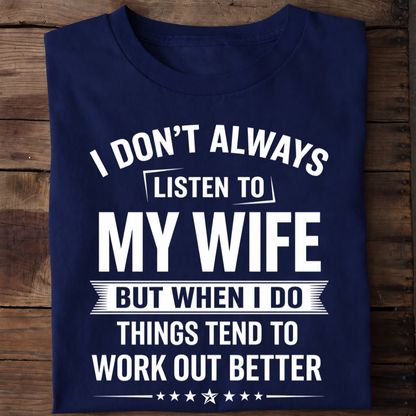 LISTEN TO WIFE T-Shirt !