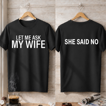 LER ME ASK MY WIFE T-Shirt !