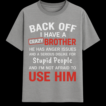 BACK OFF - I have a crazy brother!