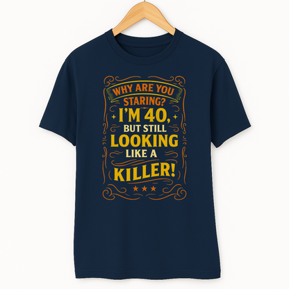 I AM 40 BUT STILL LOOKING LIKE A KILLER!