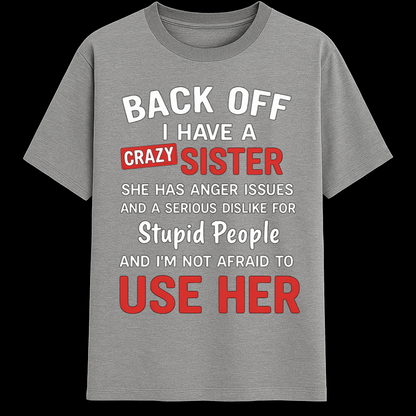 BACK OFF - I have a crazy sister!