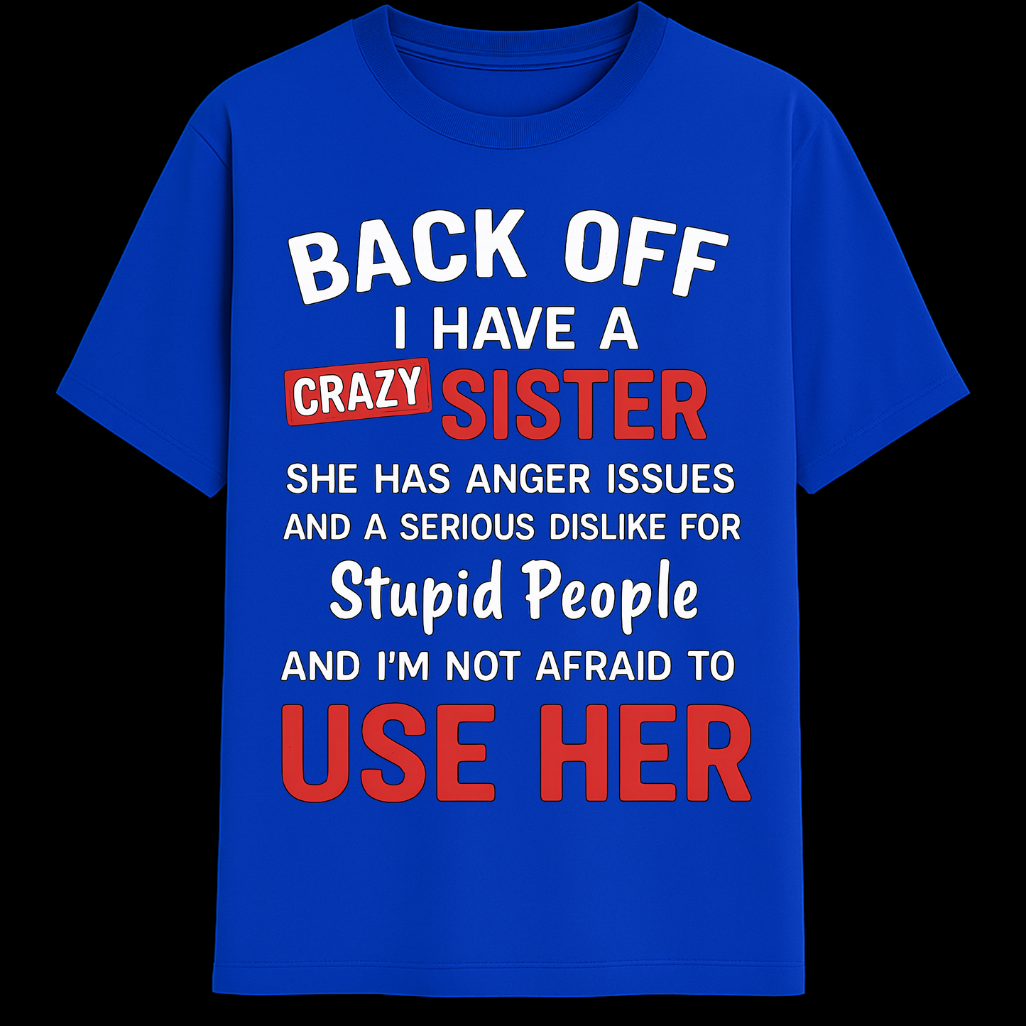 BACK OFF - I have a crazy sister!