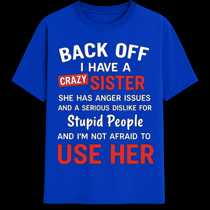 BACK OFF - I have a crazy sister!